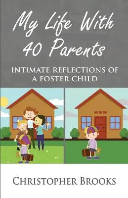 Mi vida con 40 padres: Reflexiones íntimas de un hijo adoptivo - My Life With 40 Parents: Intimate Reflections of a Foster Child