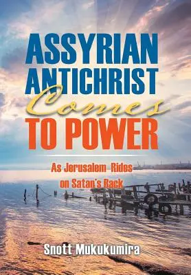 Anticristo asirio llega al poder: Jerusalén a lomos de Satán - Assyrian Antichrist Comes To Power: As Jerusalem Rides on Satan's Back