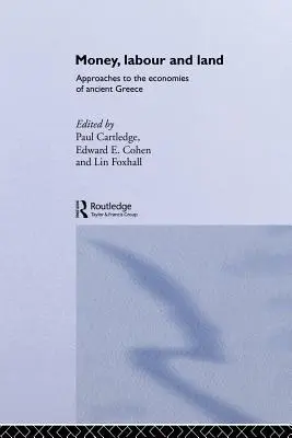 Dinero, trabajo y tierra: Aproximaciones a la economía de la Grecia antigua - Money, Labour and Land: Approaches to the economics of ancient Greece