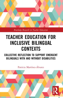 Teacher Education for Inclusive Bilingual Contexts: Reflexión colectiva para apoyar a bilingües emergentes con y sin discapacidades - Teacher Education for Inclusive Bilingual Contexts: Collective Reflection to Support Emergent Bilinguals with and without Disabilities