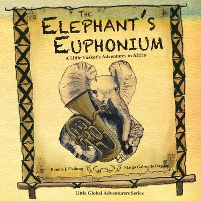 El bombardino del elefante: Aventuras en África de un pequeño Tusker - The Elephant's Euphonium: A Little Tusker's Adventures in Africa