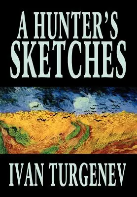 Bocetos de un cazador de Ivan Turgenev, Ficción, Clásicos, Literario, Cuentos - A Hunter's Sketches by Ivan Turgenev, Fiction, Classics, Literary, Short Stories