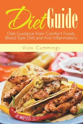 Guía de la Dieta: Guía dietética de alimentos reconfortantes, dieta para el grupo sanguíneo y antiinflamatorios - Diet Guide: Diet Guidance from Comfort Foods, Blood Type Diet and Anti Inflammatory