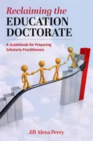 Reclamando el doctorado en educación: Una guía para (re)diseñar los programas de Edd - Reclaiming the Education Doctorate: A Guidebook for (Re)Designing Edd Programs