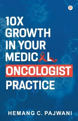 10 veces más crecimiento en su consulta de oncología médica - 10X Growth in Your Medical Oncologist Practice