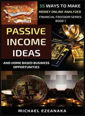 Ideas De Ingresos Pasivos Y Oportunidades De Negocio Desde Casa: 55 Formas De Ganar Dinero Por Internet Analizadas - Passive Income Ideas And Home-Based Business Opportunities: 55 Ways To Make Money Online Analyzed