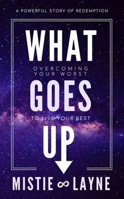 Lo que sube: Superar lo peor para vivir lo mejor - What Goes Up: Overcoming Your Worst to Live Your Best