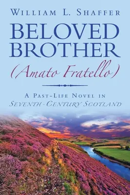 El hermano amado (Amato Fratello): Una novela de vidas pasadas en la Escocia del siglo VII - Beloved Brother (Amato Fratello): A Past-Life Novel in Seventh-Century Scotland