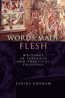 Palabras hechas carne: Escritos de teología pastoral y práctica - Words Made Flesh: Writings in Pastoral and Practical Theology