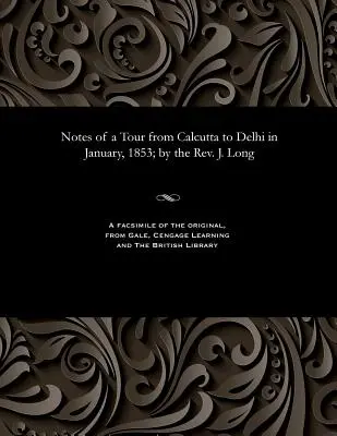 Notas de un viaje de Calcuta a Delhi en enero de 1853; por el reverendo J. Long - Notes of a Tour from Calcutta to Delhi in January, 1853; By the Rev. J. Long