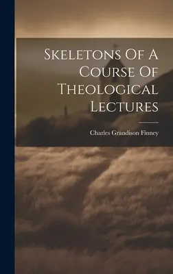 Esqueletos de un curso de conferencias teológicas - Skeletons Of A Course Of Theological Lectures