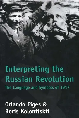 Interpretar la Revolución Rusa: El lenguaje y los símbolos de 1917 - Interpreting the Russian Revolution: The Language and Symbols of 1917