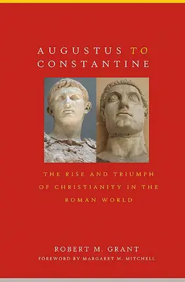 De Augusto a Constantino: Augusteus to Constantine: The Rise and Triumph of Christianity in the Roman World (De Augusto a Constantino: Auge y triunfo del cristianismo en el mundo romano) - Augustus to Constantine: The Rise and Triumph of Christianity in the Roman World