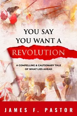 Dices que quieres una revolución: Una historia convincente y cautelosa de lo que nos espera - You Say You Want a Revolution: A Compelling & Cautionary Tale of What Lies Ahead