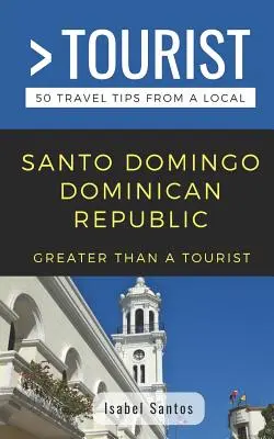 Greater Than a Tourist - Santo Domingo, República Dominicana: 50 consejos de viaje - Greater Than a Tourist- Santo Domingo Dominican Republic: 50 Travel Tips from a Local