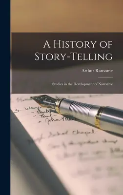 Historia de la narración; estudios sobre el desarrollo de la narrativa - A History of Story-telling; Studies in the Development of Narrative