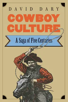 Cultura vaquera: Una saga de cinco siglos - Cowboy Culture: A Saga of Five Centuries