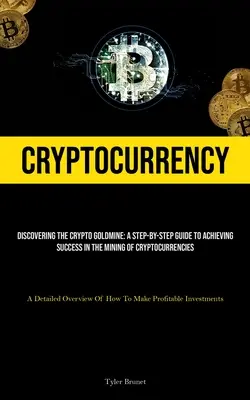 Criptodivisas: Discovering The Crypto Goldmine: Una Guía Paso a Paso Para Alcanzar El Éxito En La Minería De Criptodivisas (Un Detalle - Cryptocurrency: Discovering The Crypto Goldmine: A Step-by-step Guide To Achieving Success In The Mining Of Cryptocurrencies (A Detail