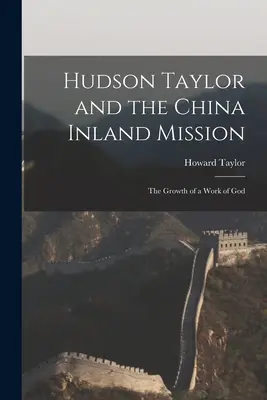 Hudson Taylor y la Misión al Interior de China: El crecimiento de una obra de Dios - Hudson Taylor and the China Inland Mission: The Growth of a Work of God