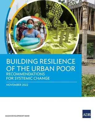 Aumentar la resiliencia de los pobres urbanos: recomendaciones para un cambio sistémico - Building Resilience of the Urban Poor: Recommendations for Systemic Change