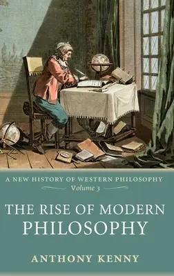 El surgimiento de la filosofía moderna: Una nueva historia de la filosofía occidental, volumen 3 - The Rise of Modern Philosophy: A New History of Western Philosophy, Volume 3