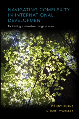 Navegar por la complejidad en el desarrollo internacional: Facilitar el cambio sostenible a gran escala - Navigating Complexity in International Development: Facilitating Sustainable Change at Scale