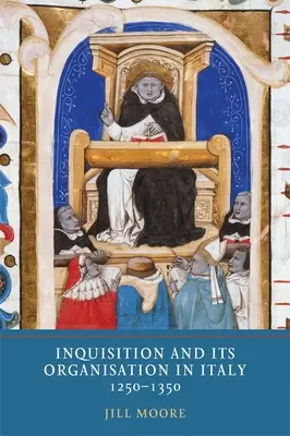 La Inquisición y su organización en Italia, 1250-1350 - Inquisition and Its Organisation in Italy, 1250-1350