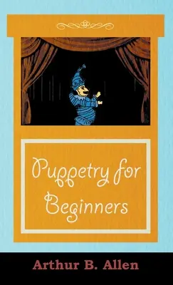 Títeres para principiantes (Serie Títeres y marionetas) - Puppetry for Beginners (Puppets & Puppetry Series)