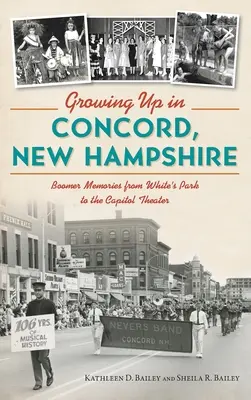 Crecer en Concord, New Hampshire: Recuerdos de los Boomer desde White's Park hasta el Capitol Theater - Growing Up in Concord, New Hampshire: Boomer Memories from White's Park to the Capitol Theater