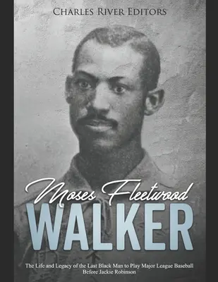 Moses Fleetwood Walker: La vida y el legado del último negro que jugó en las Grandes Ligas antes de Jackie Robinson - Moses Fleetwood Walker: The Life and Legacy of the Last Black Man to Play Major League Baseball Before Jackie Robinson