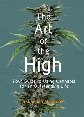 El arte del subidón: tu guía para consumir cannabis y disfrutar de una vida excepcional - The Art of the High: Your Guide to Using Cannabis for an Outstanding Life