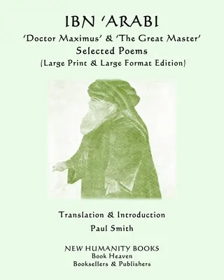 IBN 'ARABI 'Doctor Maximus' & 'El Gran Maestro' POEMAS SELECCIONADOS: (Edición en Gran Formato e Impresión Grande) - IBN 'ARABI 'Doctor Maximus' & 'The Great Master' SELECTED POEMS: (Large Print & Large Format Edition)