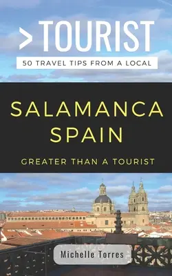 Greater Than a Tourist - Salamanca España: 50 consejos de viaje de un lugareño - Greater Than a Tourist- Salamanca Spain: 50 Travel Tips from a Local