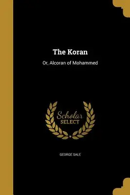 El Corán: O Alcorán de Mahoma - The Koran: Or, Alcoran of Mohammed