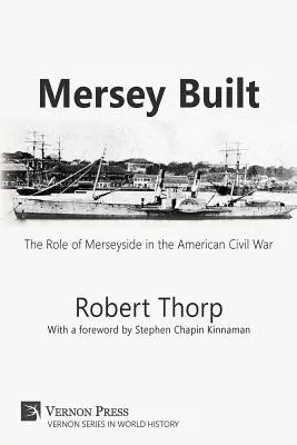 Mersey Built: The Role of Merseyside in the American Civil War (Edición rústica en blanco y negro) - Mersey Built: The Role of Merseyside in the American Civil War (Paperback, B&W Edition)