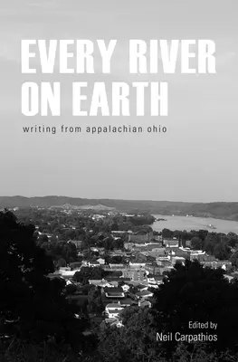Every River on Earth: Escritos de los Apalaches de Ohio - Every River on Earth: Writing from Appalachian Ohio