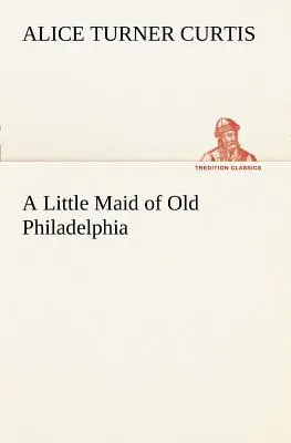 La solterona de la vieja Filadelfia - A Little Maid of Old Philadelphia