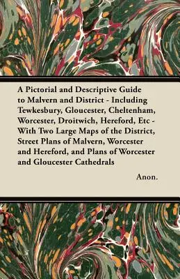 Una guía pictórica y descriptiva de Malvern y su distrito, que incluye Tewkesbury, Gloucester, Cheltenham, Worcester, Droitwich, Hereford, etc., con información sobre la ciudad y sus alrededores. - A Pictorial and Descriptive Guide to Malvern and District - Including Tewkesbury, Gloucester, Cheltenham, Worcester, Droitwich, Hereford, Etc - With T