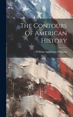 Los contornos de la historia de Estados Unidos - The Contours Of American History