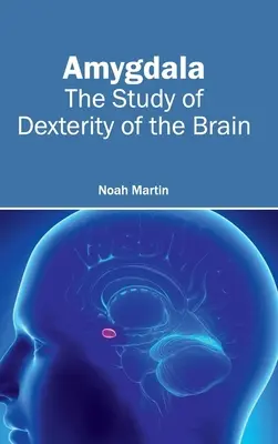 Amígdala El Estudio de la Destreza del Cerebro - Amygdala: The Study of Dexterity of the Brain