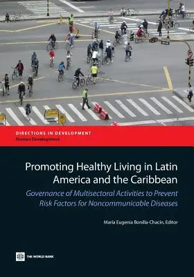 Promoviendo una Vida Saludable en América Latina y el Caribe: Gobernabilidad de las Actividades Multisectoriales para Prevenir los Factores de Riesgo de las Enfermedades No Transmisibles - Promoting Healthy Living in Latin America and the Caribbean: Governance of Multisectoral Activities to Prevent Risk Factors for Noncommunicable Diseas