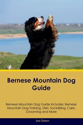 Guía del Boyero de Berna Guía del Boyero de Berna Incluye: Adiestramiento, dieta, socialización, cuidados, peluquería y mucho más. - Bernese Mountain Dog Guide Bernese Mountain Dog Guide Includes: Bernese Mountain Dog Training, Diet, Socializing, Care, Grooming, and More