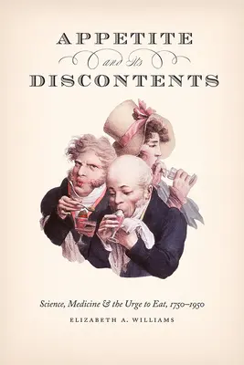 El apetito y sus males: La ciencia, la medicina y el ansia de comer, 1750-1950 - Appetite and Its Discontents: Science, Medicine, and the Urge to Eat, 1750-1950