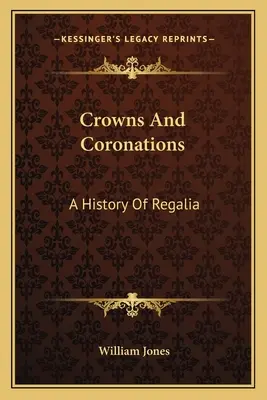 Coronas y coronaciones: A History Of Regalia - Crowns And Coronations: A History Of Regalia