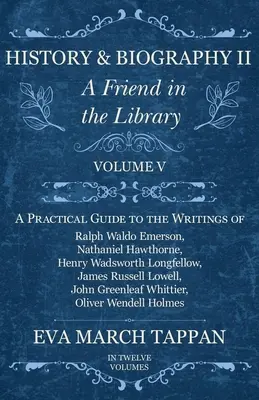 Historia y Biografía II - Un amigo en la biblioteca: Volumen V - Guía práctica de los escritos de Ralph Waldo Emerson, Nathaniel Hawthorne, Henry Wa - History and Biography II - A Friend in the Library: Volume V - A Practical Guide to the Writings of Ralph Waldo Emerson, Nathaniel Hawthorne, Henry Wa