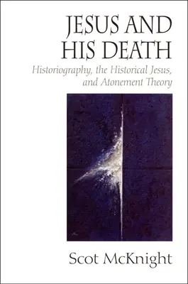 Jesús y su muerte: Historiografía, Jesús histórico y teoría de la expiación - Jesus and His Death: Historiography, the Historical Jesus, and Atonement Theory