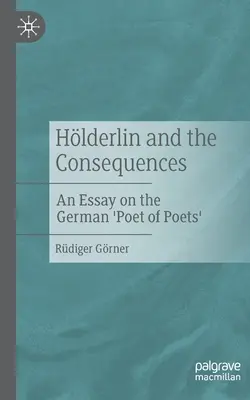 Hlderlin y las consecuencias: Un ensayo sobre el «poeta de poetas» alemán - Hlderlin and the Consequences: An Essay on the German 'Poet of Poets'