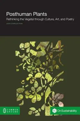 Plantas posthumanas: Repensar lo vegetal a través de la cultura, el arte y la poesía - Posthuman Plants: Rethinking the Vegetal through Culture, Art, and Poetry