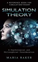 Teoría de la simulación: Un libro de referencia para la teoría de la simulación (Una consideración psicológica y filosófica) - Simulation Theory: A Reference Book for Simulation Theory (A Psychological and Philosophical Consideration)