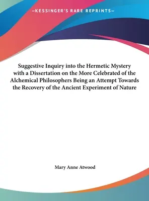 Una investigación sugestiva sobre el misterio hermético, con una disertación sobre los filósofos alquímicos más célebres, y una tentativa de reexaminar la historia de los indios americanos. - Suggestive Inquiry Into the Hermetic Mystery with a Dissertation on the More Celebrated of the Alchemical Philosophers Being an Attempt Towards the Re